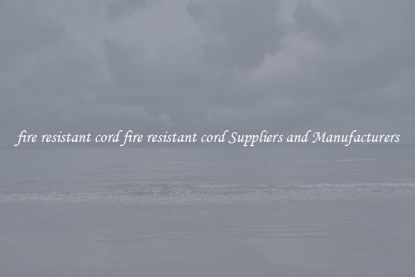 fire resistant cord fire resistant cord Suppliers and Manufacturers
