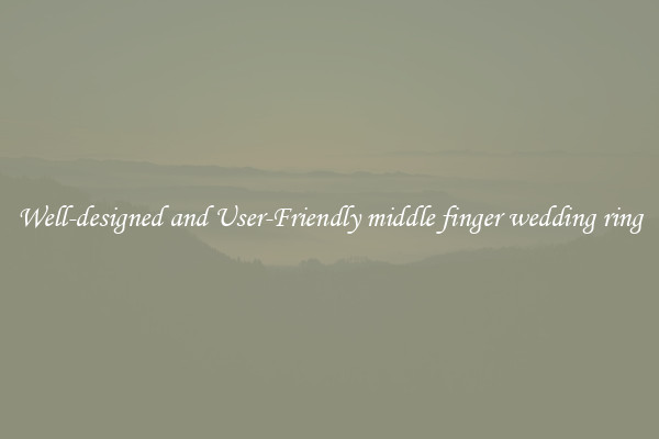 Well-designed and User-Friendly middle finger wedding ring
