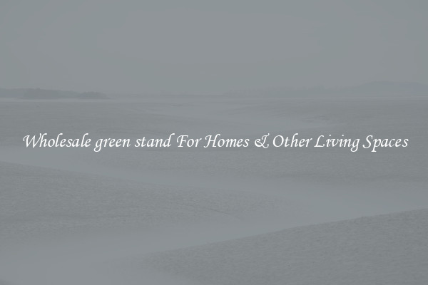 Wholesale green stand For Homes & Other Living Spaces