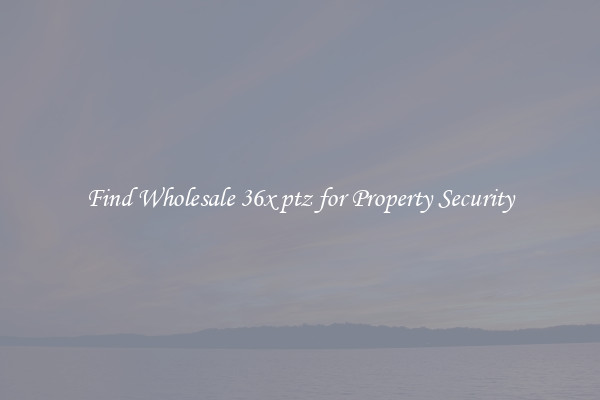 Find Wholesale 36x ptz for Property Security