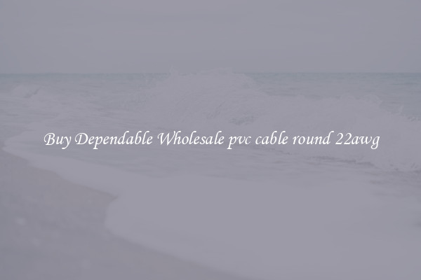 Buy Dependable Wholesale pvc cable round 22awg