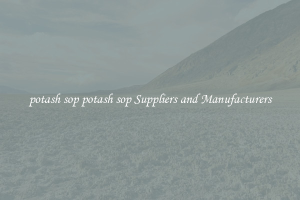 potash sop potash sop Suppliers and Manufacturers