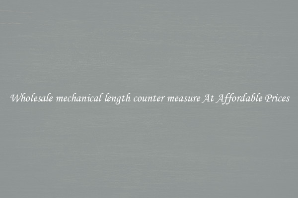 Wholesale mechanical length counter measure At Affordable Prices