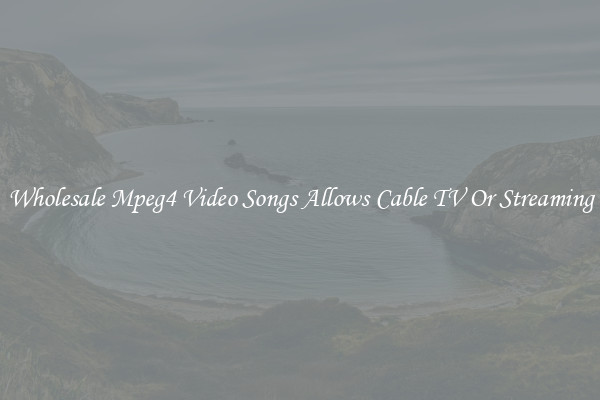 Wholesale Mpeg4 Video Songs Allows Cable TV Or Streaming