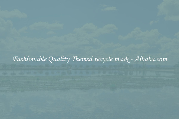 Fashionable Quality Themed recycle mask - Aibaba.com