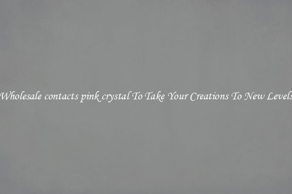 Wholesale contacts pink crystal To Take Your Creations To New Levels