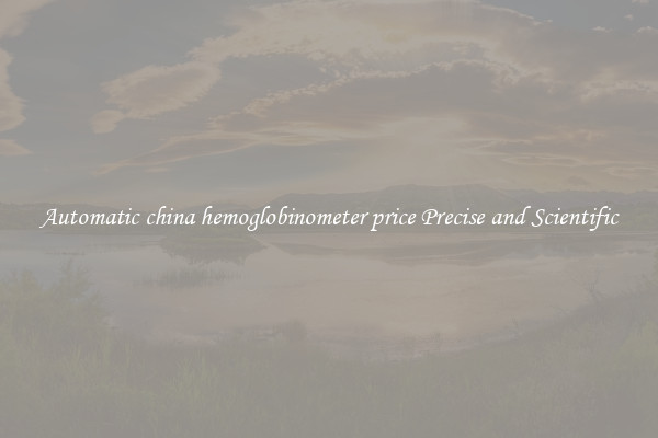 Automatic china hemoglobinometer price Precise and Scientific