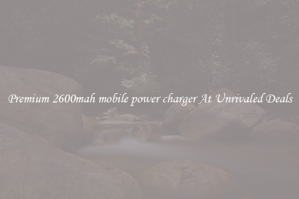 Premium 2600mah mobile power charger At Unrivaled Deals