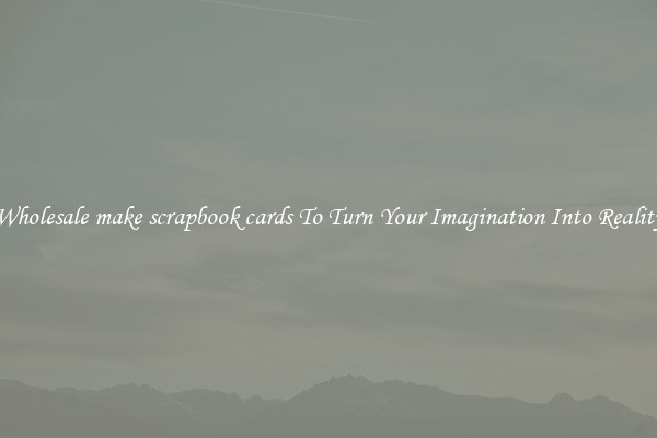 Wholesale make scrapbook cards To Turn Your Imagination Into Reality