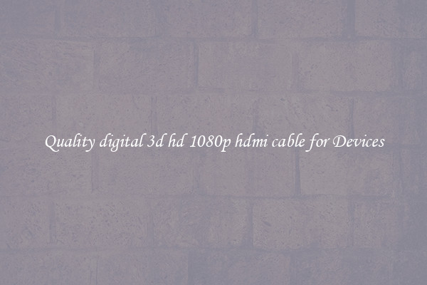 Quality digital 3d hd 1080p hdmi cable for Devices