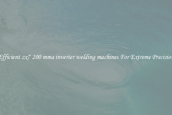 Efficient zx7 200 mma inverter welding machines For Extreme Precision