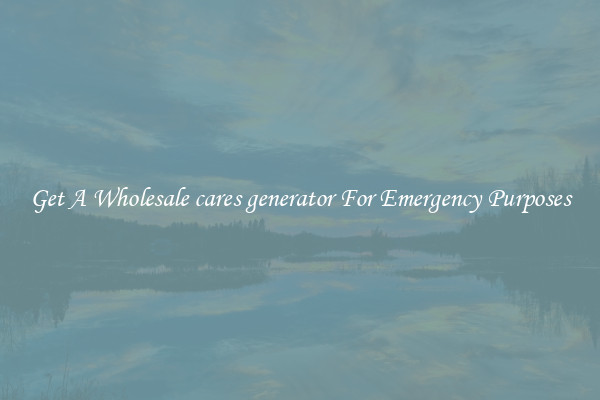 Get A Wholesale cares generator For Emergency Purposes