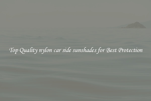 Top Quality nylon car side sunshades for Best Protection