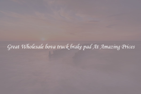 Great Wholesale bova truck brake pad At Amazing Prices