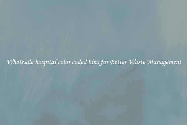 Wholesale hospital color coded bins for Better Waste Management