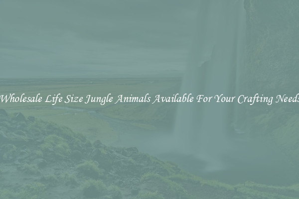Wholesale Life Size Jungle Animals Available For Your Crafting Needs