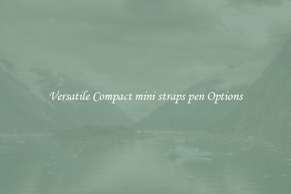 Versatile Compact mini straps pen Options