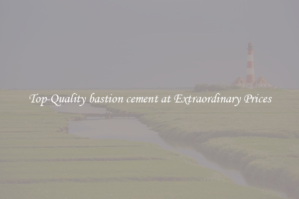 Top-Quality bastion cement at Extraordinary Prices