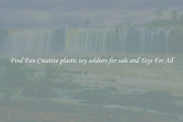 Find Fun Creative plastic toy soldiers for sale and Toys For All